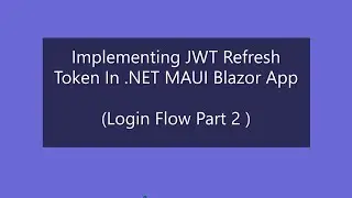 Implementing JWT Refresh Token In .NET MAUI Blazor App (Login Flow Part 2)