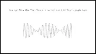 You Can Now Use Your Voice to Format and Edit Your Google Docs