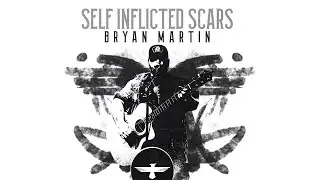 Bryan Martin - Self Inflicted Scars (Album Sampler)