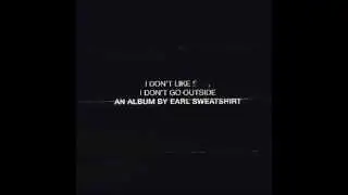 Earl Sweatshirt  - Huey (I Don't Like S**t, I Don't Go Outside)