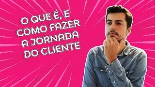 Jornada do Cliente - O que é e como fazer