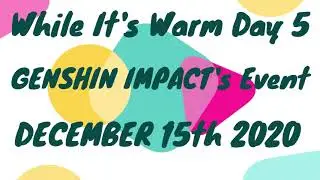Genshin Impact's Event - While It's Warm Day 5 (December 15th 2020)