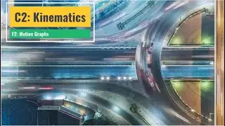 [Concept First Physics Specialist] Chapter 2: Kinematics, Focus 2 - Motion Graphs