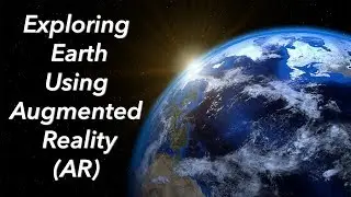 Exploring Earth using Augmented Reality (AR)