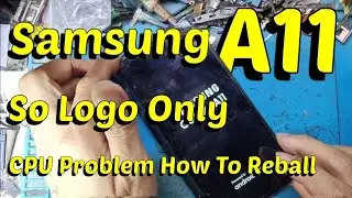 Samsung A11 So logo Only / No Download mode No Recovery / CPU Problem How To Reball