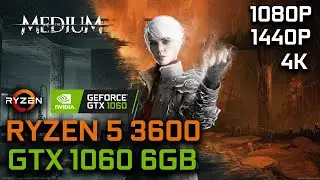 The Medium | GTX 1060 6GB + RYZEN 5 3600 | 1080p 1440p 4K