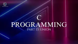 C Programing- Part 13: Union