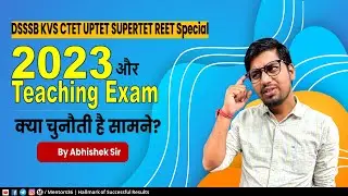 Teaching Exams in 2023 - Challenges and Strategy - DSSSB KVS CTET UPTET Super TET REET Abhishek Sir
