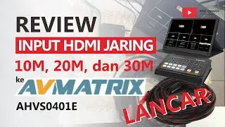 Review Input HDMI JARING10M, 20M, dan 30M ke AVMATRIX AHVS0401E LANCAR JAYA