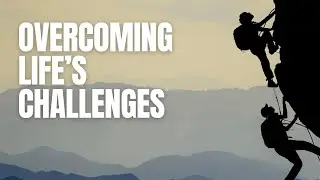 Overcoming Life's Challenges