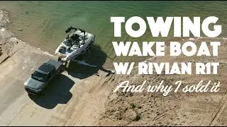 Towing a wake boat with the Rivian R1T EV Pickup Truck and Why I Sold It