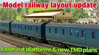 Model railway layout update - Laser cut platforms and new TMD plans