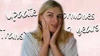 2 Years on HRT Update - I Can't Tell What's Changed Anymore