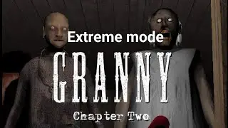 Грёбаный дед.... Granny Chapter two. Extreme mode. От деда не уйти!!!!