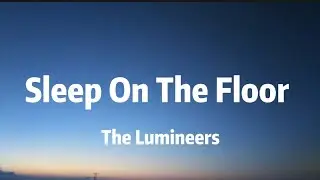 The Lumineers - Sleep On The Floor 