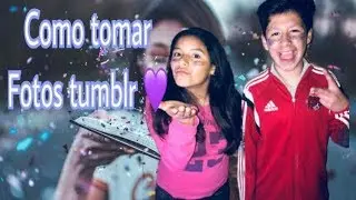 COMO TOMAR FOTOS TUMBLR❤️