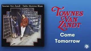 Townes Van Zandt - Come Tomorrow (Official Audio)