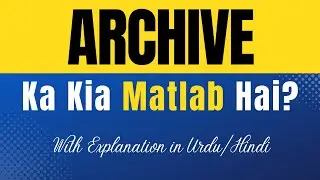Archive Meaning in Urdu With Explanation | Archive Ka Kia Matlab Hota Hai | Urdu/Hindi