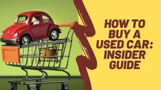 How to Buy a Used Car || Insider Guide || Used Car Buying Tips