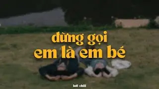 Đừng Gọi Em Là Em Bé - DiDi x Jase x Quanvrox「Lofi Ver.」/ Official Lyrics Video