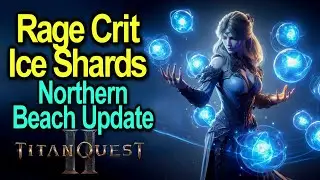 Rage Crit Ice Shards | New and Improved | Northern Beach Update | Titan Quest 2