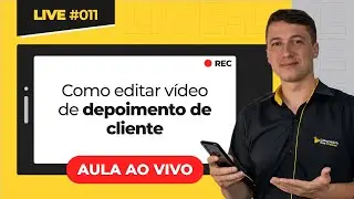Live #011 - Edição na PRÁTICA vídeo de depoimento de cliente