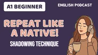 Learn English with Shadowing Technique | Repeat Like a Native | English Podcast