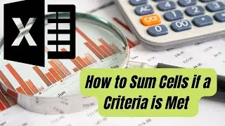 Lecture 5 | How to Sum Cells if a criteria is Met | MS EXCEL Training