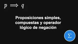 Curso de Matemáticas Discretas - Proposiciones simples, compuestas, negación y tabla de verdad