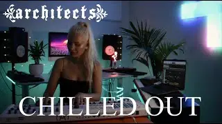 [ C H I L L E D  O U T ] 💚 Architects 