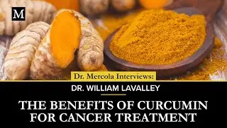 The Benefits of Curcumin for Cancer Treatment – Interview With Dr. William LaValley