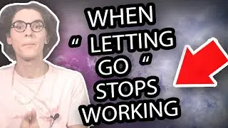 When "  LETTING GO  " DOESNT WORK  ,  DO THIS Instead  !  (  THIS IS THE KEY  )