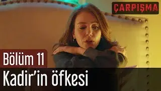Çarpışma 11. Bölüm - Kadir'in Öfkesi