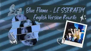 Blue Flame - LE SSERAFIM | English Version Rewrite | ivephorical | #lesserafim