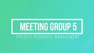 Meeting Group 5 PROJECT RESOURCE MANAGEMENT