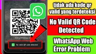 tidak ada kode qr valid yang terdeteksi | no valid qr code detected whatsapp web error problem 2023