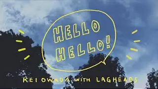 大和田慧 - Hello Hello! with LAGHEDAS / Behind The Scenes (Lyric Video)