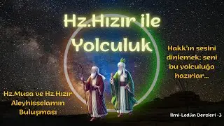 Hz.Hızır ve Hz. Musa Aleyhisselam: Buluşmaları ve İlmi Ledün Yolculuğu