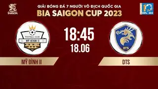 🔴 Trực tiếp: MỸ ĐÌNH II - DTS | Giải bóng đá 7 người VĐQG Bia Saigon Cup 2023 - HPL-S10