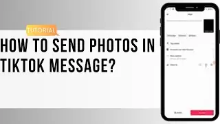 How to Send Photos in TikTok Message? Send TikTok Photo Message