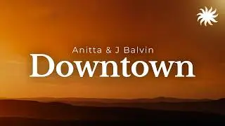 Anitta & J Balvin - Downtown / Lyrics
