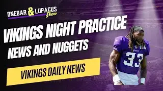 News & Nuggets From The Vikings Night Practice