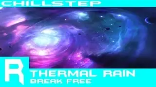 (Chillstep)Thermal Rain - Break Free