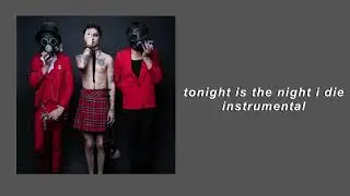 tonight is the night i die instrumental | palaye royale