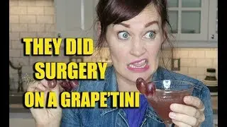 They Did SURGERY on a Grape'tini (NEW LOW! NOT CLICKBAIT)