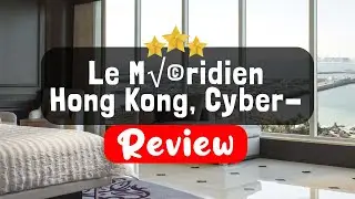 Le Méridien Hong Kong, Cyberport Review - Is This Hotel Worth It?