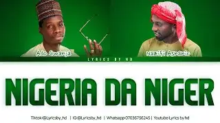 Ado Gwanja & Nazifi Asnanic - Nigeria Da Niger Lyrics (Lyrics By Hd)