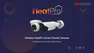 Professional Protection Made Simple - Hikvision HeatPro Thermal Cameras