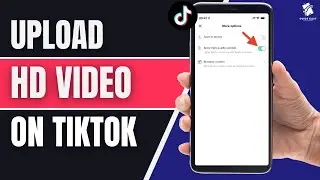 How To Upload HD Video On TikTok Without Losing Quality (Full guide)
