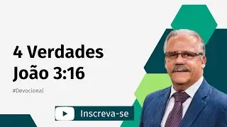4 Verdades Extraidas do texto  - João 3:16
